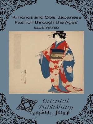 cover image of Kimonos and Obis Japanese Fashion through the Ages